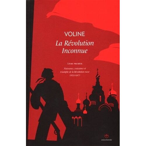 La Révolution Inconnue - Livre Premier : Naissance, Croissance Et Triomphe De La Révolution Russe (1825-1917)