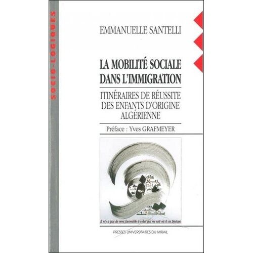 La Mobilite Sociale Dans L'immigration - Itineraires De Reussite Des Enfants D'origine Algerienne