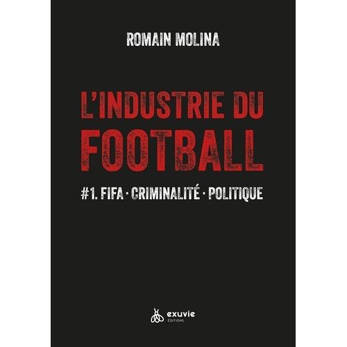 L'industrie Du Football - Tome 1, Fifa, Criminalité, Politique