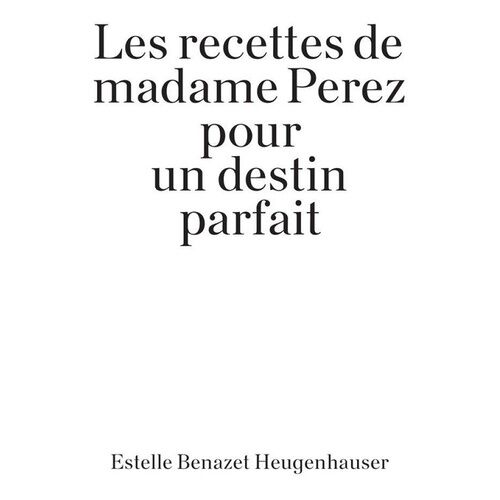 Les Recettes De Madame Perez Pour Un Destin Parfait