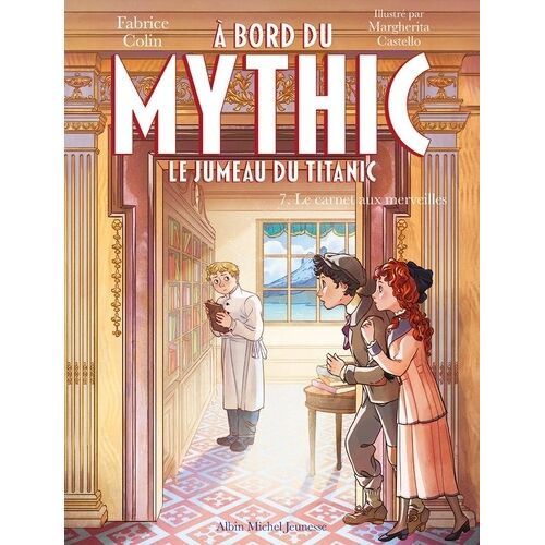 A Bord Du Mythic, Le Jumeau Du Titanic - Tome 7 - Le Carnet Aux Merveilles