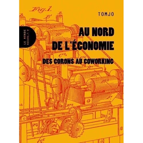 Au Nord De L'économie - Des Corons Au Coworking