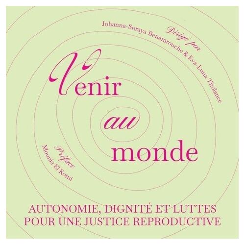 Venir Au Monde - Autonomie, Dignité Et Luttes Pour Une Justice Reproductive