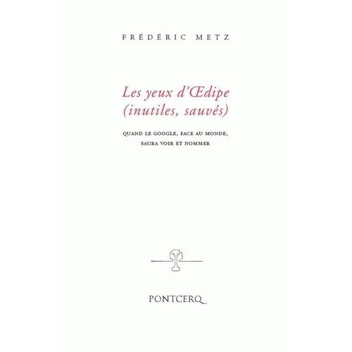 Les Yeux D'oedipe (Inutiles, Sauvés) - Quand Le Google, Face Au Monde, Saura Voir Et Nommer