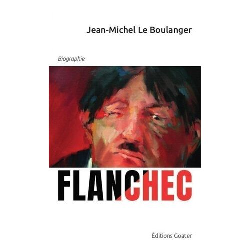 Flanchec 1881-1944 - Ni Dieu Ni Maître ? Ou L'étrange Parcours D'un Insoumis
