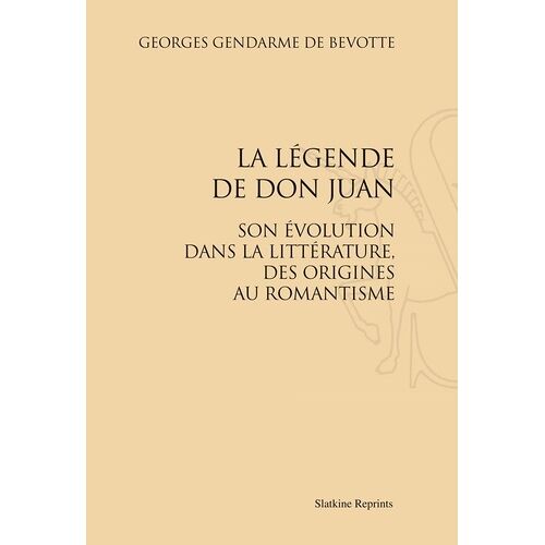 La Légende De Don Juan - Son Évolution Dans La Littérature, Des Origines Au Romantisme - Réimpression De L'édition De Paris, 1906