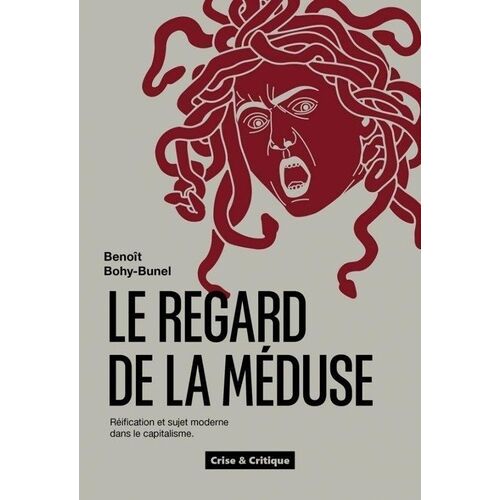 Le Regard De La Méduse - Réification Et Sujet Moderne Dans Le Capitalisme