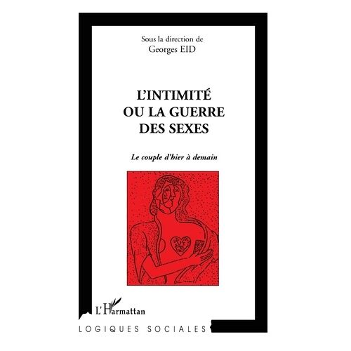 L'intimite Ou La Guerre Des Sexes - Le Couple D'hier A Demain