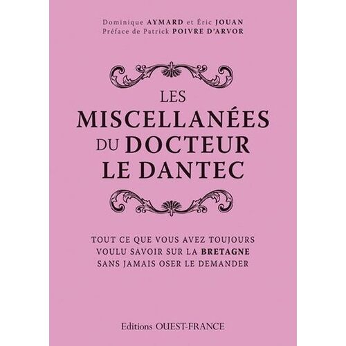 Les Miscellanées Du Docteur Le Dantec - Tout Ce Que Vous Avez Toujours Voulu Savoir Sur La Bretagne Sans Jamais Oser Le Demander
