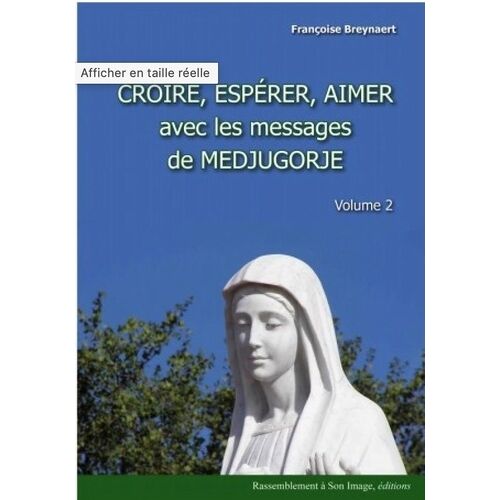 Croire, Espérer, Aimer Avec Les Messages De Medjugorje - Volume 2