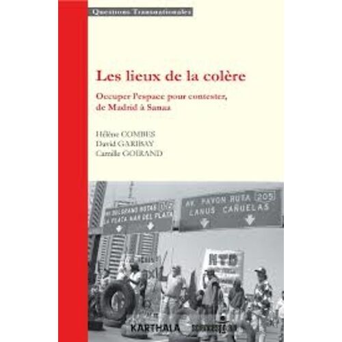 Les Lieux De La Colère - Occuper L'espace Pour Contester, De Madrid À Sanaa