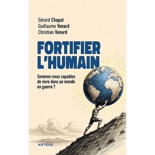 Fortifier L'humain - Sommes-Nous Capables De Vivre Dans Un Monde En Guerre ?
