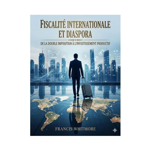 Fiscalité Internationale Et Diaspora : Enjeux Et Défis Dans Un Monde Globalisé