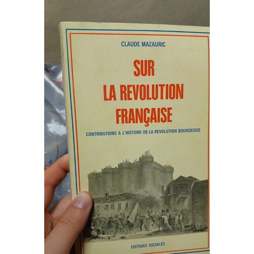 Sur La Révolution Française. Contributions À L'Histoire De La Révolution Bourgeoise. Claude Mazauric