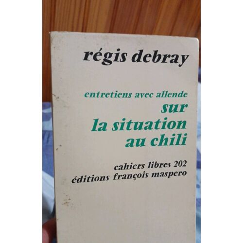 Entretiens Avec Allende. Sur La Situation Au Chili. Par Regis Debray