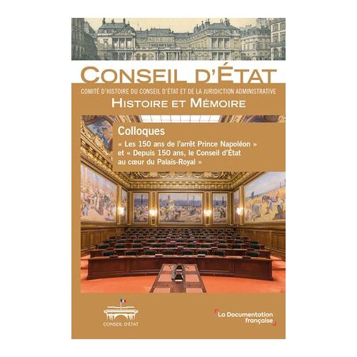 Colloques « Les 150 Ans De L'arrêt Prince Napoléon » Et « Depuis 150 Ans, Le Conseil D'état Au Coeur Du Palais-Royal »