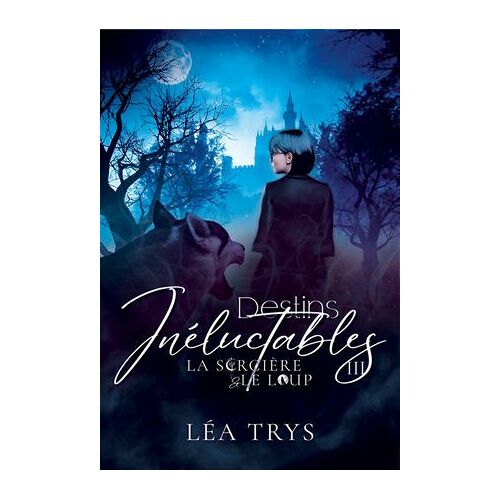 Destins Inéluctables (La Sorcière & Le Loup T.3)