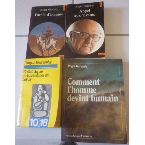 Roger Garaudy : Parole D'Homme + Appel Aux Vivants (Poche Points-Actuels) + Esthétique Et Invention Du Futur (10/18) + Comment L'Homme Devint Humain