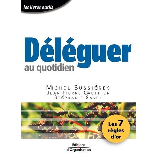 Déléguer Au Quotidien - Les 7 Règles D'or
