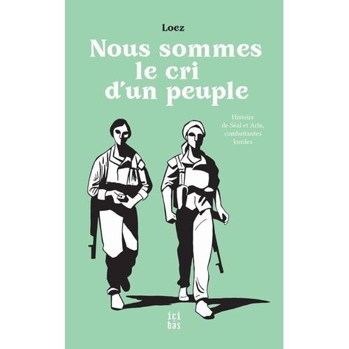 Nous Sommes Le Cri D'un Peuple - Histoire De Sêal Et Arîn, Combattantes Kurdes
