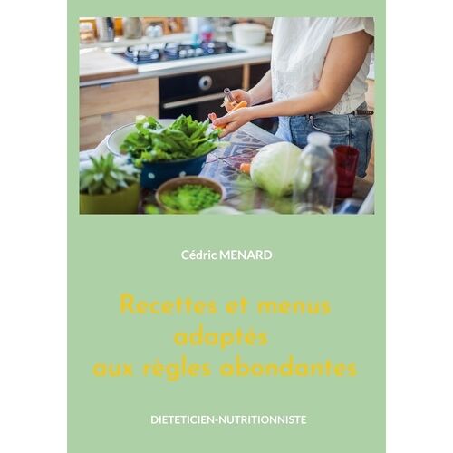 Recettes Et Menus Adaptés Aux Règles Abondantes - Volume 2