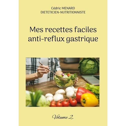 Mes Recettes Faciles Anti-Reflux Gastrique - Volume 2