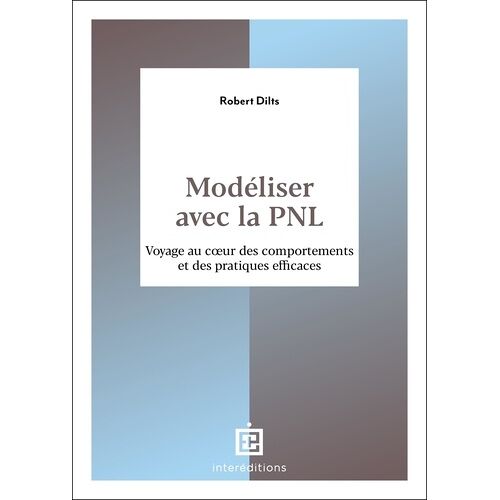 Modéliser Avec La Pnl - Voyage Au Coeur Des Comportements Et Des Pratiques Efficaces