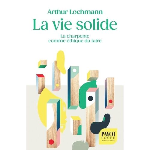 La Vie Solide - La Charpente Comme Éthique Du Faire