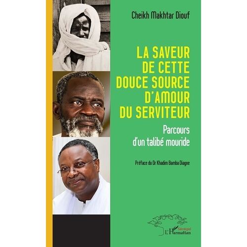 La Saveur De Cette Douce Source D'amour Du Serviteur - Parcours D'un Talibé Mouride