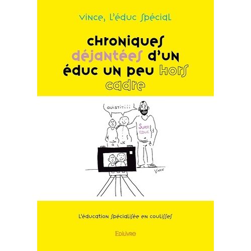 Chroniques Déjantées D'un Éduc Un Peu Hors Cadre - L'éducation Spécialisée En Coulisses