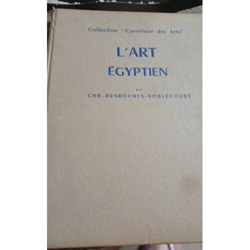 L'Art Égyptien De Chr.Desroches.Noblecourt. Collection Carrefour Des Arts. Édité En 1961.