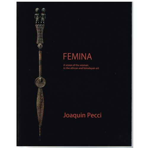 Femina A Vision Of The Woman In The African And Himalayan Art Joaquin Pecci