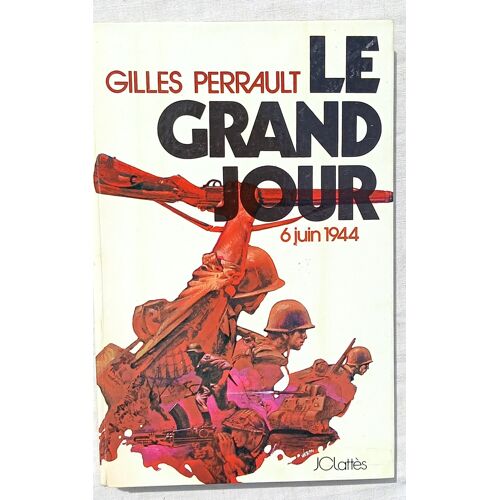 Gilles Perrault, Le Grand Jour : 6 Juin 1944, Editions Jc Lattès, 1974
