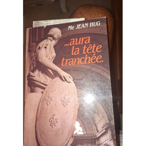 ...Aura La Tête Tranchée. Maître Jean Hug Editions France Empire 1984