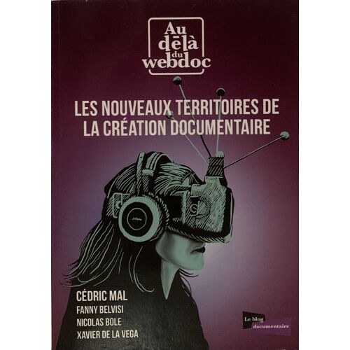 Les Nouveaux  Territoires  De La Création Documentaire - 2014- Par Éric Mal Et Plusieurs  Auteurs -  Ches Le Blog Documentaire - Livre Informatique - 