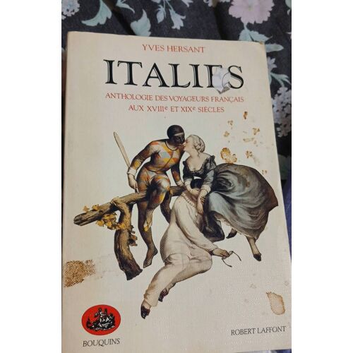 Italies. Anthologie Des Voyageurs Français Au Xviiie Et Xixe Siècles. Yves Hersant
