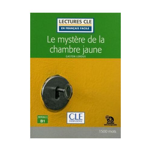 Le Mystère De La Chambre Jaune - Niveau 3/B1 - Lecture Cle En Français Facile - Ebook