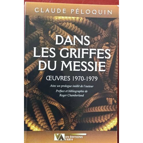 Dans Les Griffes Du Messie : Oeuvres 1970-1979 Par Claude Péloquin ( Les Éditions Varia, Québec, 1998 ).
