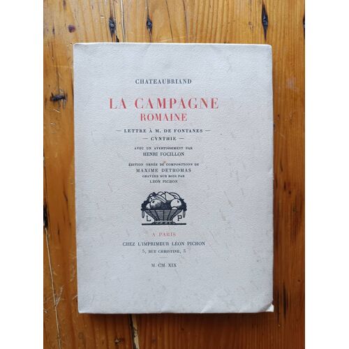 Chateubriand - La Campagne Romaine . Lettre À M. De Fontchateubriand - Cynthie. Avec Un Avertissement Par Henri Focillon. Édition Ornée De Compositions De M Dethomas, Gravées Sur Bois Par Leon Pichon.