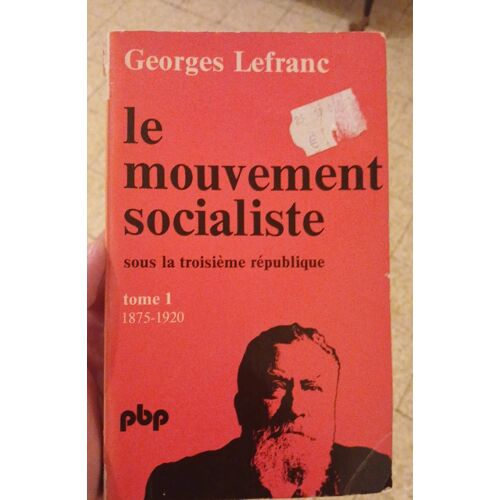 Le Mouvement Socialiste Sous La Troisième République T1 1875-1920-Georges Lefranc