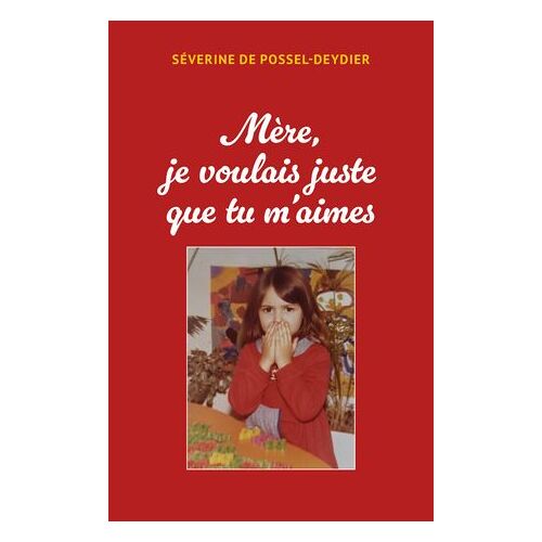 Mère Je Voulais Juste Que Tu M'aimes