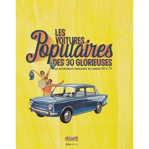 Les Voitures Populaires Des Trente Glorieuses - Les Automobiles Françaises Des Années 50 À 79