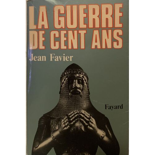 La Guerre  De 100 Ans - 1980- Par Jean Favier - Chez Fayard - Histoire - 