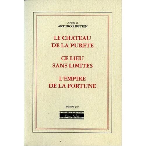 Arturo Ripstein - Dossier De Presse Des Films - Le Château De La Pureté, Ce Lieu Sans Limites, L'Empire De La Fortune