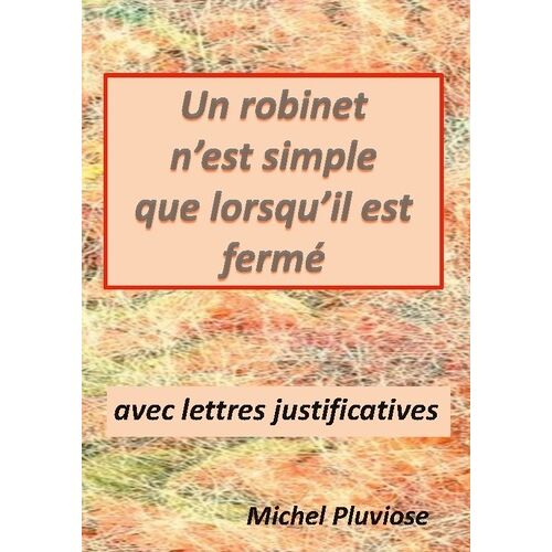 Un Robinet N'est Simple Que Lorsqu'il Est Fermé