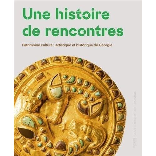Une Histoire De Rencontres - Patrimoine Culturel, Artistique Et Historique De Géorgie