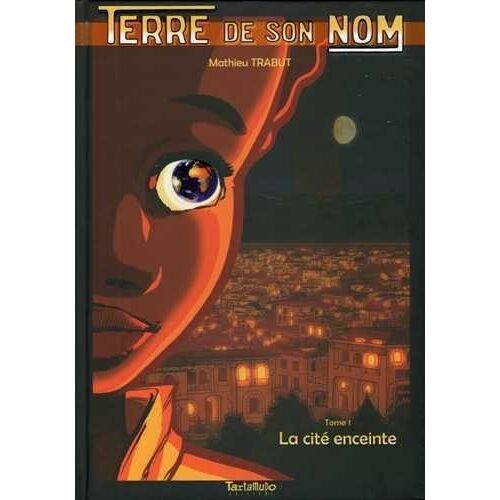 Terre De Son Nom - Tome 1 - La Cité Enceinte