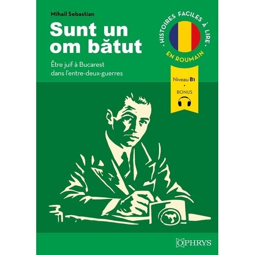 Sunt Un Om Batut - Etre Juif À Bucarest Dans L'entre-Deux-Guerres - Niveau B1