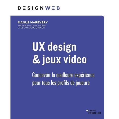 Ux Design & Jeux Vidéo - Concevoir La Meilleure Expérience Pour Tous Les Profils De Joueurs