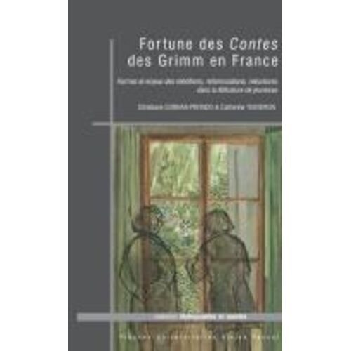 Fortunes Des Contes Des Grimm En France - Formes Et Enjeux Des Rééditions, Reformulations, Réécritures Dans La Littérature De Jeunesse